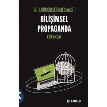 Botların Gölgesinde Siyaset Bilişimsel Propaganda