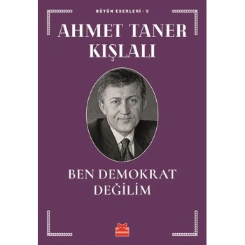 Bütün Eserleri 5 - Ben Demokrat Değilim
