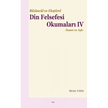 Bütüncül ve Eleştirel Din Felsefesi Okumaları IV -İnsan ve Aşk