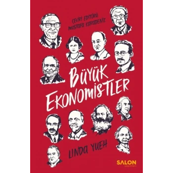 Büyük Ekonomistler - Dünyayı Değiştiren ve Fikirleriyle Günümüzde Bize Yardımcı Olan Düşünürler
