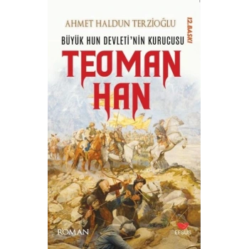 Büyük Hun Devleti’nin İlk Kurucusu Teoman Han