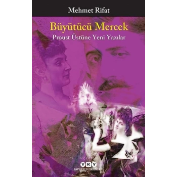 Büyütücü Mercek - Proust Üstüne Yeni Yazılar