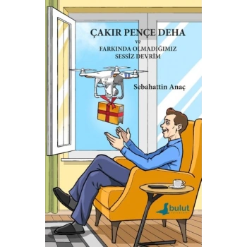 Çakır Pençe Deha ve Farkında Olmadığımız Sessiz Devrim