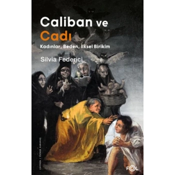 Caliban ve Cadı –Kadınlar, Beden, İlksel Birikim