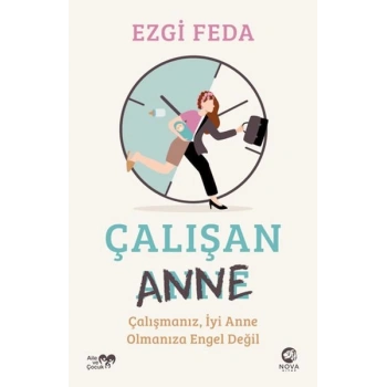 Çalışan Anne: Çalışmanız, İyi Anne Olmanıza Engel Değil