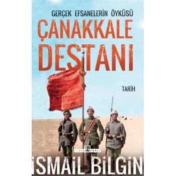 Çanakkale Destanı Gerçek Efsanelerin Öyküsü