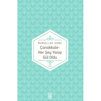 Çanakkale Her Şey Yanıp Gül Oldu