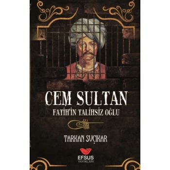 Cem Sultan - Fatihin Talihsiz Oğlu