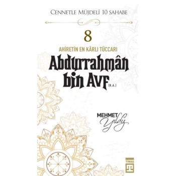 Cennetle Müjdeli 10 Sahabe - 8 Abdurrahmân Bin Avf (R.A.)