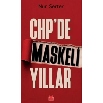 CHP’de Maskeli Yıllar