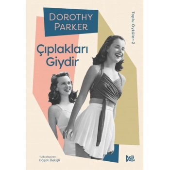 Çıplakları Giydir - Dorothy Parker Toplu Öyküler 2