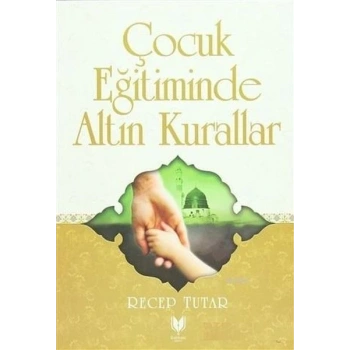 Çocuk Eğitiminde Altın Kurallar