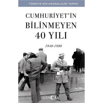 Cumhuriyetin Bilinmeyen 40 Yılı (1940-1980) - Türkiye’nin Kronolojik Tarihi