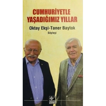 Cumhuriyetle Yaşadığımız Yıllar