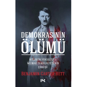 Demokrasinin Ölümü - Hitler’in Yükselişi Ve Weımar Cumhuriyeti’nin Çöküşü