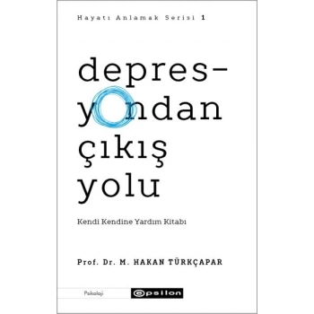 Depresyondan Çıkış Yolu - Kendi Kendine Yardım Kitabı
