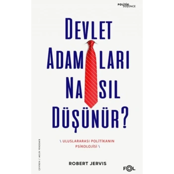 Devlet Adamları Nasıl Düşünür? –Uluslararası Politikanın Psikolojisi–