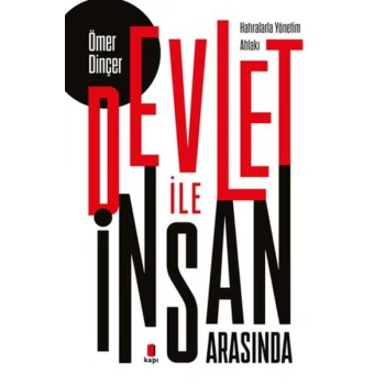 Devlet İle İnsan Arasında (Hatıralarla Yönetim Ahlakı)