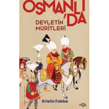 Devletin Müritleri –Osmanlı Dünyasında Din ve Devlet İnşası