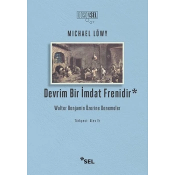 Devrim Bir İmdat Frenidir: Walter Benjamin Üzerine Denemeler