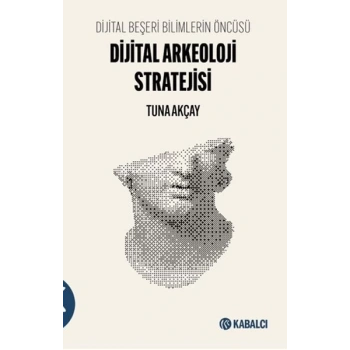Dijital Beşeri Bilimlerin Öncüsü-Dijital Arkeoloji Stratejisi