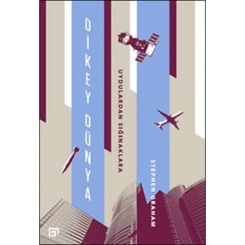 Dikey Dünya - Uydulardan Sığınaklara