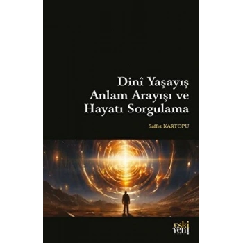 Dini Yaşayış Anlam Arayışı ve Hayatı Sorgulama