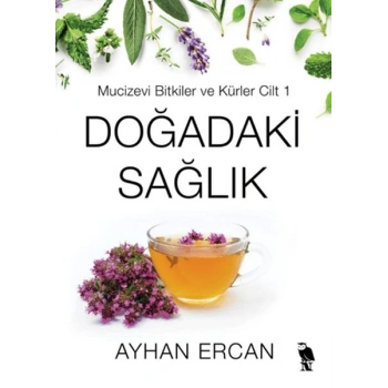 Doğadaki Sağlık - Mucizevi Bitkiler ve Kürler Cilt 1