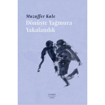 Dönüşte Yağmura Yakalandık