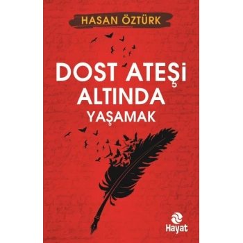 Dost Ateşi Altında Yaşamak