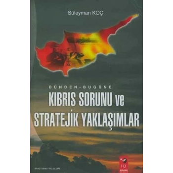 Dünden Bugüne Kıbrıs Sorunu ve Stratejik Yaklaşımlar