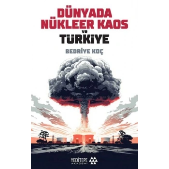 Dünyada Nükleer Kaos ve Türkiye