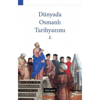 Dünyada Osmanlı Tarihyazımı - 1
