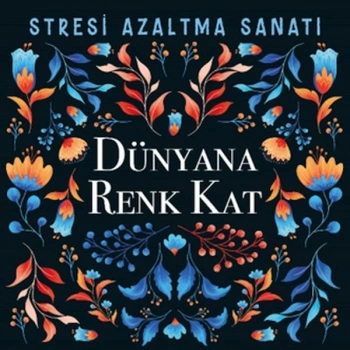 Dünyana Renk Kat - Stresi Azaltma Sanatı