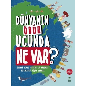 Dünyanın Öbür Ucunda Ne Var? (Ciltli)