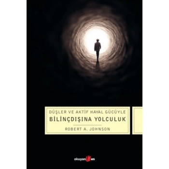 Düşler ve Aktif Hayal Gücüyle Bilinçdışına Yolculuk