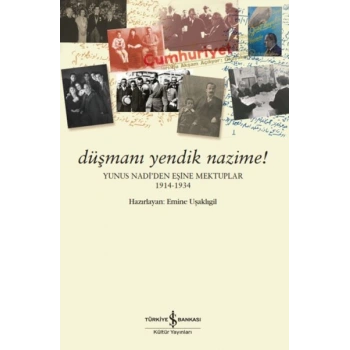Düşmanı Yendik Nazime! – Yunus Nadi’Den Eşine Mektuplar (1914-1934)