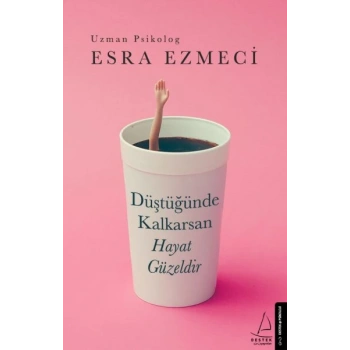 Düştüğünde Kalkarsan Hayat Güzeldir