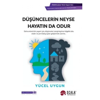 Düşüncelerin Neyse Hayatın Da Odur