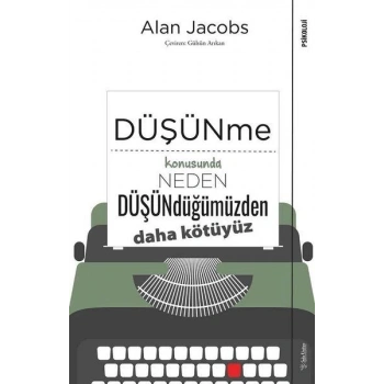 Düşünme Konusunda Neden Düşündüğümüzden Daha Kötüyüz