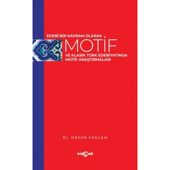 Edebi Bir Kavram Olarak Motif ve Klasik Türk Edebiyatında Motif Araştırmaları