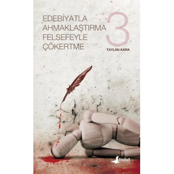 Edebiyatla Ahmaklaştırma Felsefeyle Çökertme 3