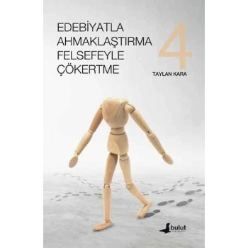 Edebiyatla Ahmaklaştırma Felsefeyle Çökertme 4