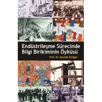Endüstrileşme Sürecinde Bilgi Birikiminin Öyküsü