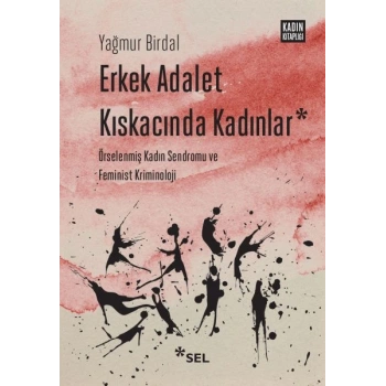 Erkek Adalet Kıskacında Kadınlar: Örselenmiş Kadın Sendromu ve Feminist Kriminoloji