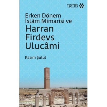 Erken Dönem İslam Mimarisi ve Harran Firdevs Ulucami