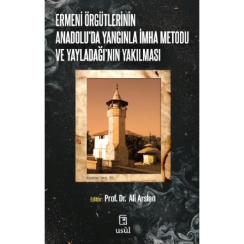 Ermeni Örgütlerinin Anadoluda Yangınla İmha Metodu ve Yayladağının Yakılması