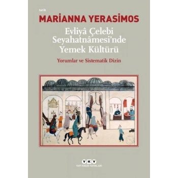 Evliya Çelebi Seyahatnamesinde Yemek Kültürü - Yorumlar ve Sistematik Dizin
