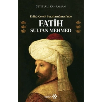 Evliya Çelebi Seyahatnamesi’nde Fatih Sultan Mehmed