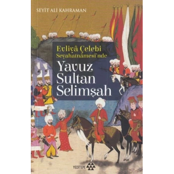 Evliya Çelebi Seyehatnamesinde - Yavuz Sultan Selimşah
